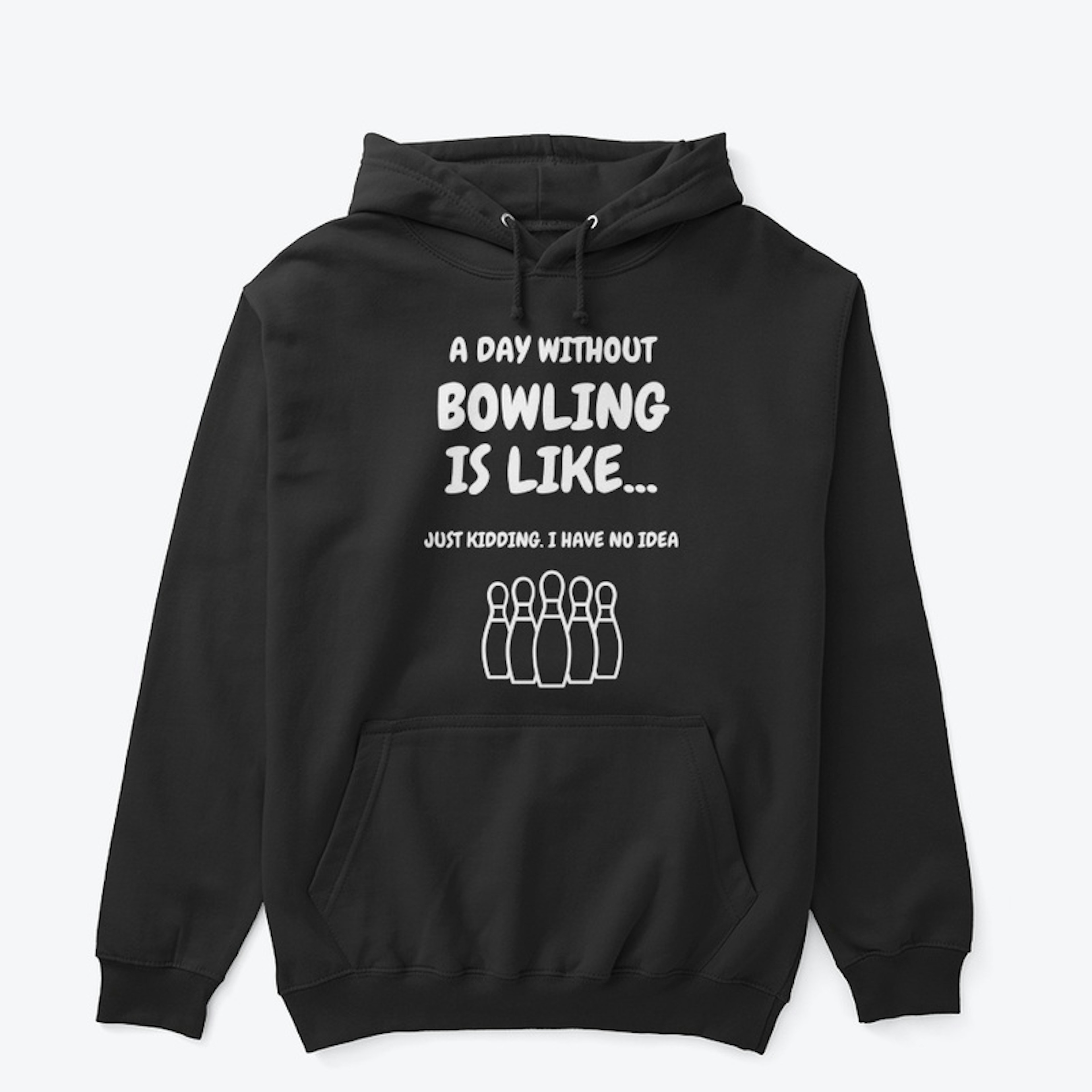 A day without bowling is like...